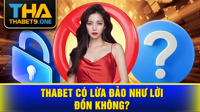 Thabet có lừa đảo không?